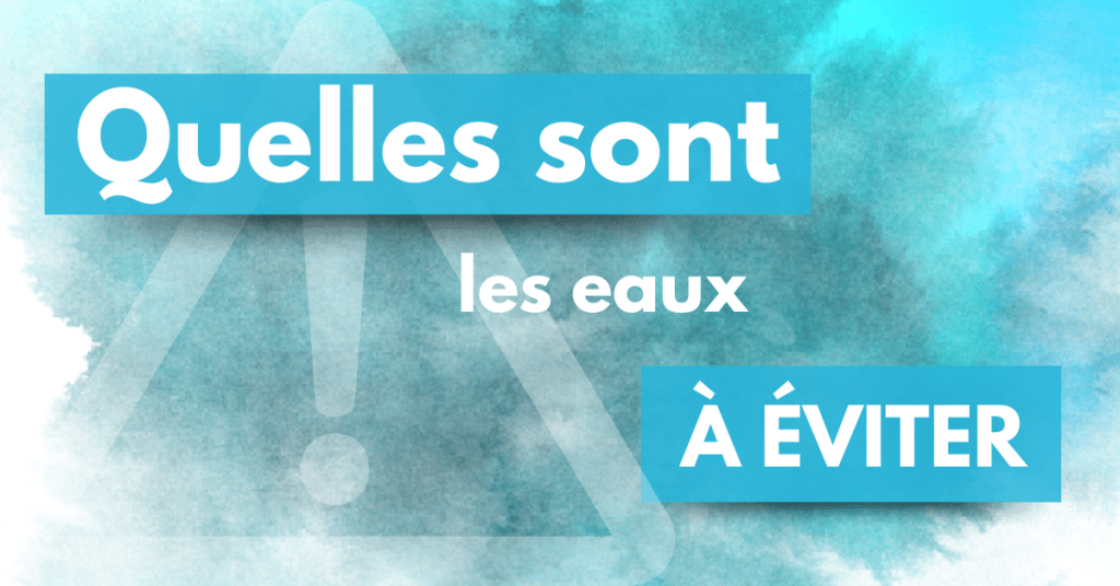 quelles sont les eaux à éviter