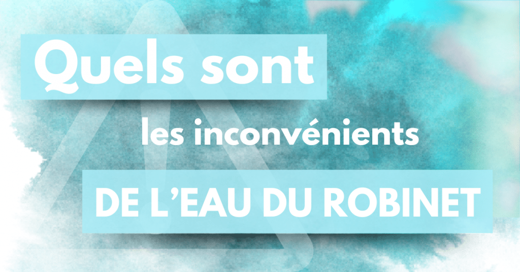 inconvénients eau robinet